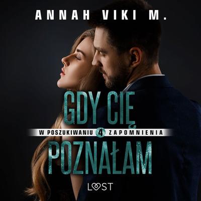 W poszukiwaniu zapomnienia 4: Gdy Cię poznałam – opowiadanie erotyczne - Annah Viki M., Audio, 9788728194645