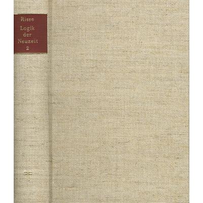Die Logik der Neuzeit / Band 2, Gebundene Ausgabe von Wilhelm Risse, Frommann-holzboog, 978-3-7728-0247-8