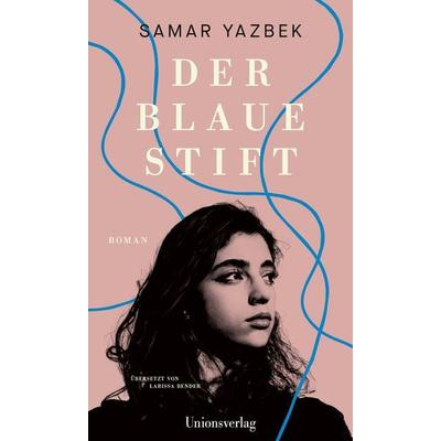Der blaue Stift, Gebundene Ausgabe von Samar Yazbek, Unionsverlag, 978-3-293-00619-5