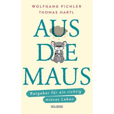 Aus die Maus - Ratgeber für ein richtig mieses Leben. Grübeln und Schwarzmalen macht doch Spaß! Negative Denkmuster austricksen & eine positive Leb,