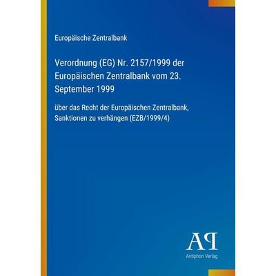 Verordnung (EG) Nr. 2157/1999 der Europäischen Zentralbank vom 23. September 1999, Taschenbuch von Europäische Zentralbank, Antiphon Verlag,