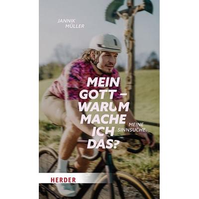 Mein Gott, warum mache ich das?, Taschenbuch von Jannik Müller, Herder, 978-3-451-03661-3