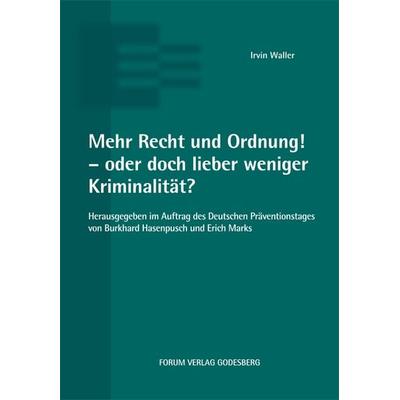 Mehr Recht und Ordnung! - oder doch lieber weniger Kriminalität?, Taschenbuch von Irvin Waller, Forum Vlg Godesberg, 978-3-936999-92-1