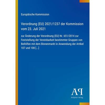 Verordnung (EU) 2021/1237 der Kommission vom 23. Juli 2021, Taschenbuch von Europäische Kommission, Antiphon Verlag, 978-3-387-98015-8