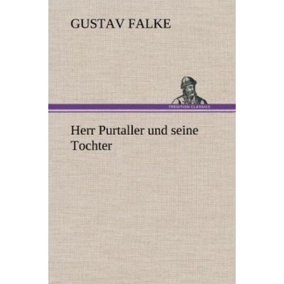 Herr Purtaller und seine Tochter, Gebundene Ausgabe von Gustav Falke, Tredition, 978-3-8472-4807-1