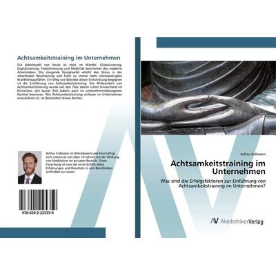 Achtsamkeitstraining im Unternehmen, Taschenbuch von Arthur Erdmann, AV Akademikerverlag, 978-620-2-22535-9