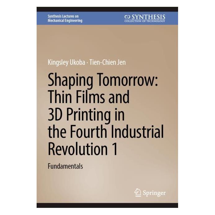 Springer Shaping Tomorrow: Thin Films and 3D Printing in the Fourth Industrial Revolution 1 (Englisch, Hardcover, Kingsley Ukoba, Tien-Chien Jen) (53796783)