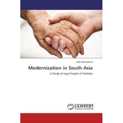 Kataria, J: Modernization in South Asia, Taschenbuch von Jafar Riaz Kataria, LAP LAMBERT Academic Publishing, 978-3-8484-1853-4