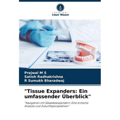 'Tissue Expanders: Ein umfassender Überblick'; Taschenbuch von Prajwal M. S.,Satish Radhakrishna,R. Sumukh Bharadwaj, Verlag Unser Wissen,