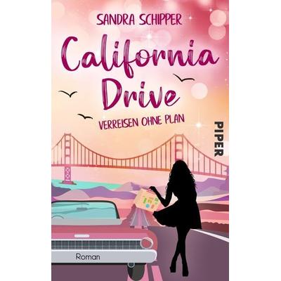 California Drive - Verreisen ohne Plan, Taschenbuch von Sandra Schipper, Piper Taschenbuch