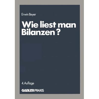 Wie liest man Bilanzen?, Taschenbuch von Erwin Beyer, Betriebswirtschaftlicher Verlag Gabler, 978-3-409-96002-1