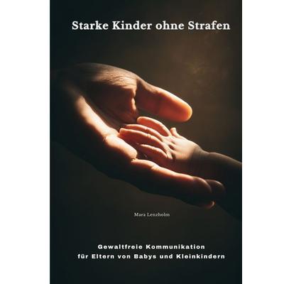 Starke Kinder ohne Strafen, Taschenbuch von Mara Lenzholm, Tolino Media, 978-3-695-60207-0
