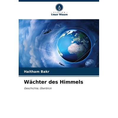 Wächter des Himmels, Taschenbuch von Haitham Bakr, Verlag Unser Wissen, 978-620-7-51760-2