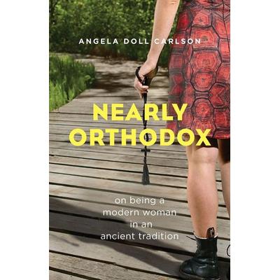 Nearly Orthodox, Taschenbuch von Angela Doll Carlson, Ancient Faith Publishing, 978-1-936270-96-5