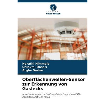 Oberflächenwellen-Sensor zur Erkennung von Gaslecks, Taschenbuch von Harathi Nimmala,Srilaxmi Dasari,Argha Sarkar, Verlag Unser Wissen,