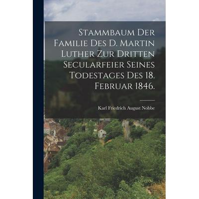 Stammbaum der Familie des D. Martin Luther zur dritten Secularfeier seines Todestages des 18. Februar 1846., Taschenbuch von , Legare Street Press,