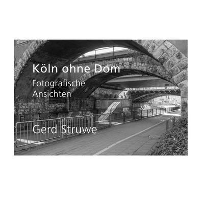 Köln ohne Dom, Gebundene Ausgabe von Gerd Struwe, BoD – Books on Demand, 978-3-7543-2552-0