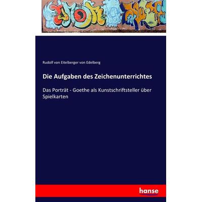 Die Aufgaben des Zeichenunterrichtes, Taschenbuch von Rudolf Eitelberger Edelberg, Hansebooks, 978-3-7411-0136-6
