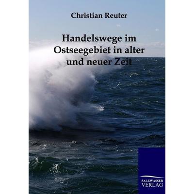Handelswege im Ostseegebiet in alter und neuer Zeit, Taschenbuch von Christian Reuter, Salzwasser, 978-3-86195-857-4