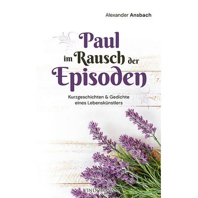 Paul im Rausch der Episoden, Taschenbuch von Alexander Ansbach, Vindobona Verlag, 978-3-903579-93-4