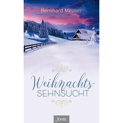Weihnachts-Sehnsucht, Gebundene Ausgabe von Bernhard Meuser, Fontis