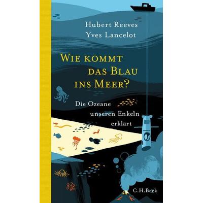 Wie kommt das Blau ins Meer?, Gebundene Ausgabe von Hubert Reeves,Yves Lancelot, C.H. Beck