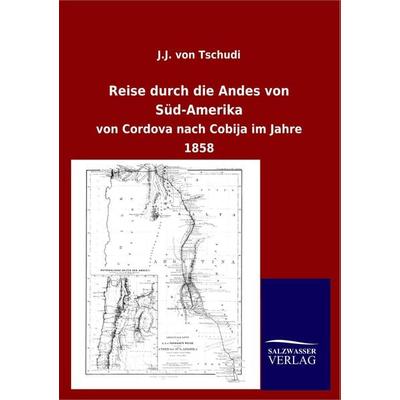 Reise durch die Andes von Süd-Amerika, Taschenbuch von J. J. Tschudi, Salzwasser, 978-3-8460-0415-9