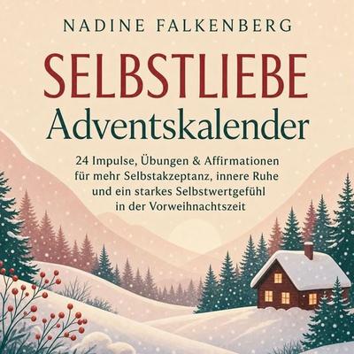 Selbstliebe Adventskalender: 24 Impulse, Übungen & Affirmationen für mehr Selbstakzeptanz, innere Ruhe und ein starkes Selbstwertgefühl in der
