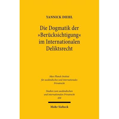 Die Dogmatik der 'Berücksichtigung' im Internationalen Deliktsrecht, Taschenbuch von Yannick Diehl, Mohr Siebeck, 978-3-16-159655-1