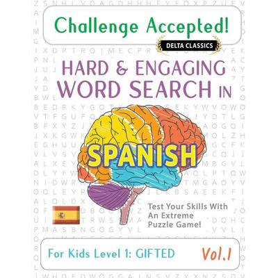 CHALLENGE ACCEPTED! - HARD AND ENGAGING WORD SEARCH IN SPANISH FOR KIDS LEVEL 1, Taschenbuch von Delta Classics, Linguas Classics