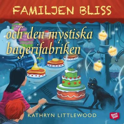Familjen Bliss och den mystiska bagerifabriken - Kathryn Littlewood, Audio, 9789176132104