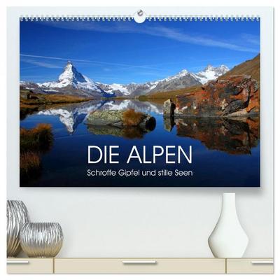 DIE ALPEN - Schroffe Gipfel und stille Seen (hochwertiger Premium Wandkalender 2026 DIN A2 quer), Kunstdruck in Hochglanz
