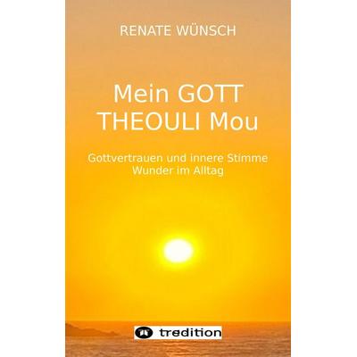 MEIN GOTT THEOULI MOU, Taschenbuch von Renate Wünsch, Tredition, 978-3-347-78057-6
