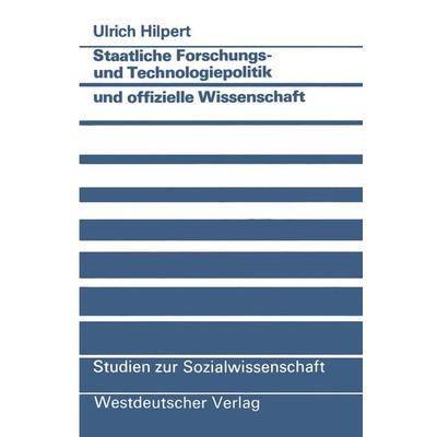 Staatliche Forschungs- und Technologiepolitik und offizielle Wissenschaft, Taschenbuch von Ulrich Hilpert, VS Verlag für Sozialwissenschaften,