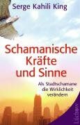 Serge King - Schamanische Kräfte und Sinne: Als Stadt-Schamane die Wirklichkeit verändern - Preis vom 30.09.2026 09:01:18 h