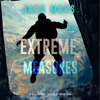 Extreme Measures (An Axel Strike Action Thriller—Book 4) - Jack Mars, Audio, 9798341571402