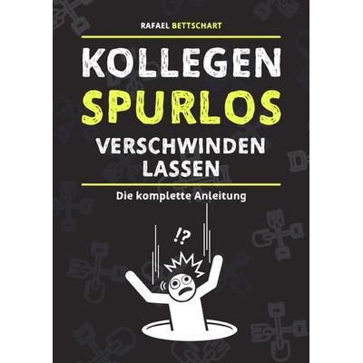 Kollegen spurlos verschwinden lassen [Sonderausgabe], Taschenbuch von Rafael Bettschart, Epubli, 978-3-7565-1539-4