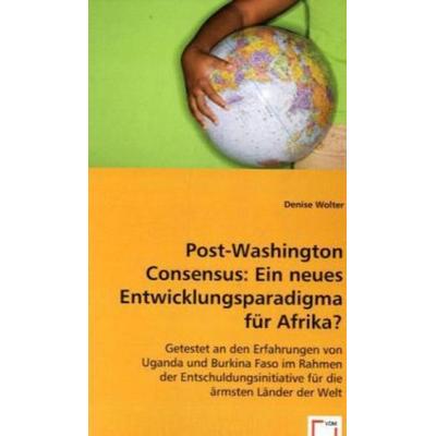 Wolter, D: Post-Washington Consensus: Ein neues Entwicklungs, Taschenbuch von Denise Wolter, VDM, 978-3-639-02141-7