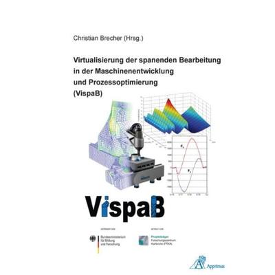 Virtualisierung der spanenden Bearbeitung in der Maschinenentwicklung und Prozessoptimierung (VispaB), Taschenbuch von , Apprimus, 978-3-86359-033-8