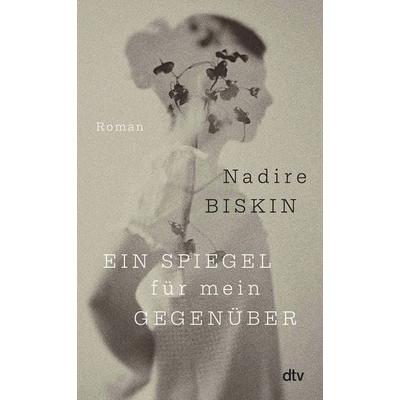 Ein Spiegel für mein Gegenüber, Gebundene Ausgabe von Nadire Biskin, dtv