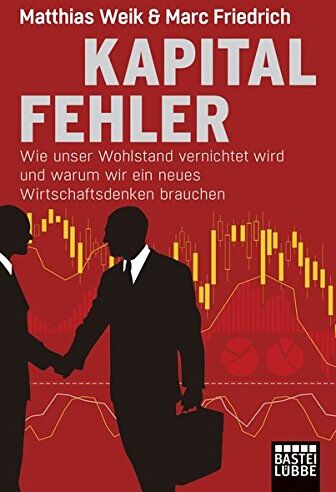 Matthias Weik - Kapitalfehler: Wie unser Wohlstand vernichtet wird und warum wir ein neues Wirtschaftsdenken brauchen - Preis vom 30.09.2026 09:01:18 h