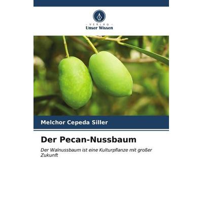Der Pecan-Nussbaum, Taschenbuch von MELCHOR Cepeda Siller, Verlag Unser Wissen, 978-620-6-62906-1