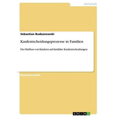 Kaufentscheidungsprozesse in Familien, Taschenbuch von Sebastian Budzanowski, GRIN, 978-3-656-44451-0