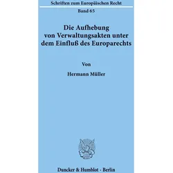 Die Aufhebung von Verwaltungsakten unter dem Einfluss des Europarechts., Fachbücher von Hermann Müller