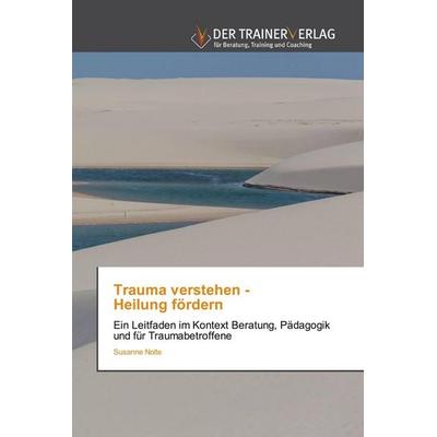 Trauma verstehen - Heilung fördern, Taschenbuch von Susanne Nolte, Trainerverlag, 978-620-8-87536-7