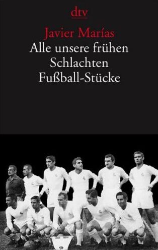 Javier Marías - Alle unsere frühen Schlachten. Fußball-Stücke - Preis vom 09.10.2026 07:28:09 h