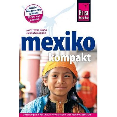 Reise Know-How Reiseführer Mexiko kompakt, Taschenbuch von Helmut Herrmann,Dorit Heike Gruhn, Reise-Know-How Verlag Erika Därr u. Klaus Därr