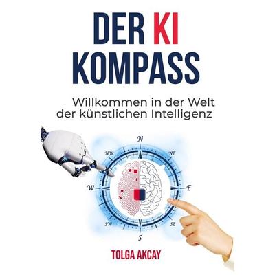 DER KI KOMPASS, Taschenbuch von Tolga Akcay, Bookmundo Direct, 978-94-036-4834-7