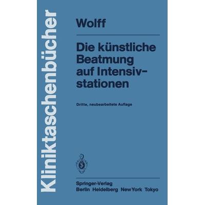 Die künstliche Beatmung auf Intensivstationen, Taschenbuch von G. Wolff, Springer Berlin, 978-3-540-12115-2