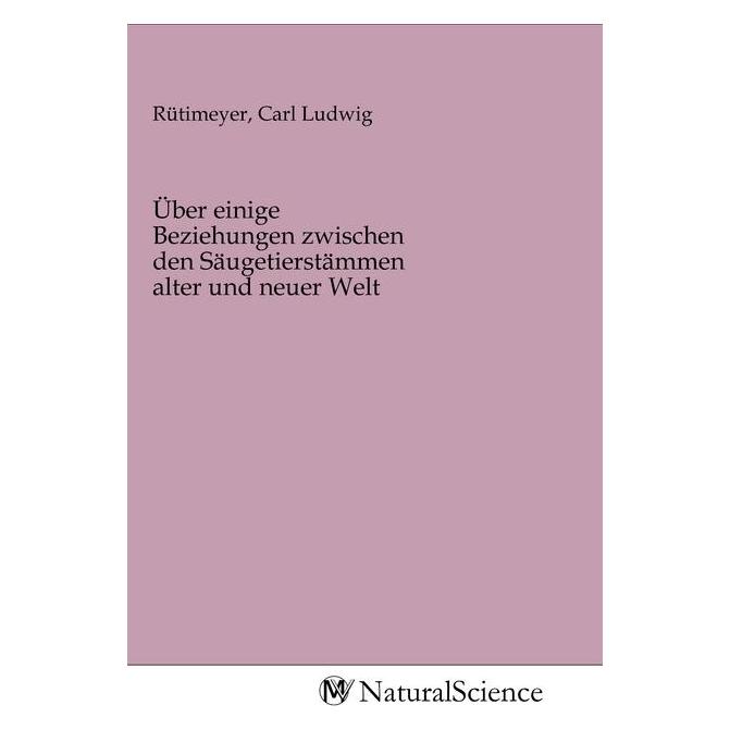 MV-NaturalScience Über einige Beziehungen zwischen den Säugetierstämmen alter und neuer Welt (Deutsch, Softcover, Carl Ludwig Rütimeyer) (56144144)